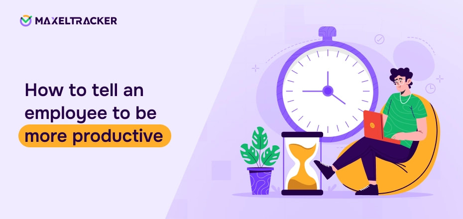 How to Tell an Employee to be More Productive?