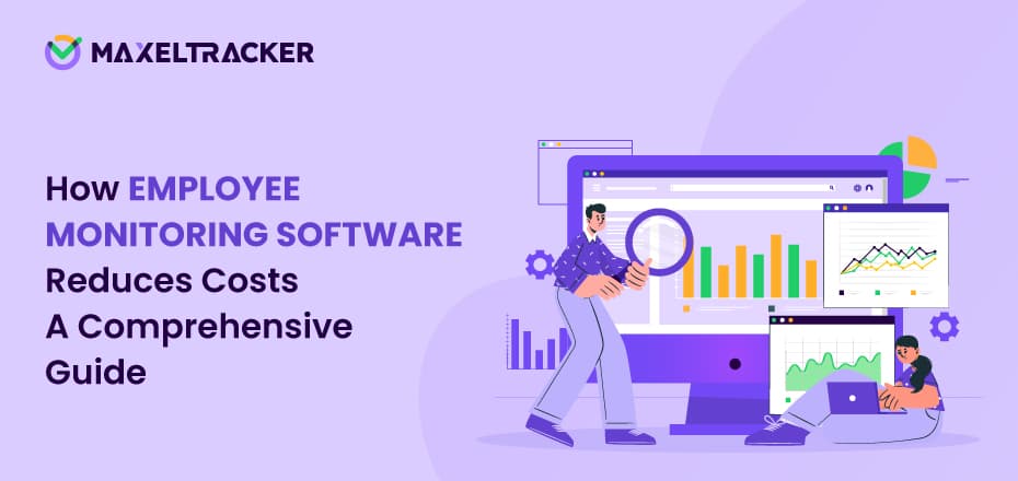 How Employee Monitoring Software Reduces Costs: A Comprehensive Guide