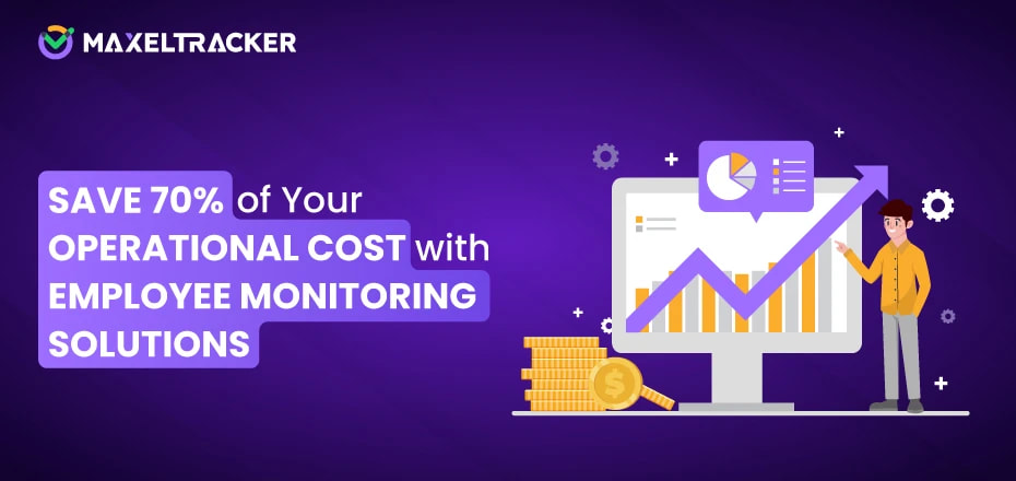 Save 70% of Your Operational Cost with Employee Monitoring Solutions Today!