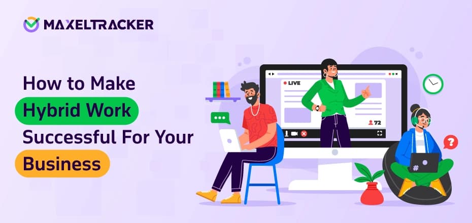 How to Make Hybrid Work Successful For Your Business